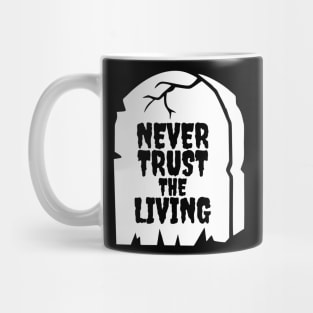 Funny Never Trust The Living Grave Aesthetic Streetwear Mug